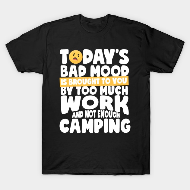 Bad Mood Not Enough Camping T-Shirt by thingsandthings